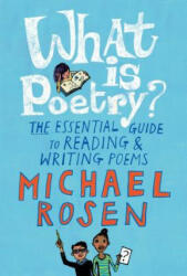 What Is Poetry? : The Essential Guide to Reading and Writing Poems - Michael Rosen, Jill Calder (ISBN: 9781536201581)