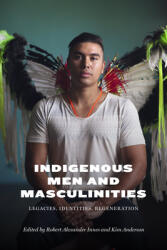 Indigenous Men and Masculinities: Legacies Identities Regeneration (ISBN: 9780887557903)