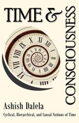 Time and Consciousness: Cyclical Hierarchical and Causal Notions of Time (ISBN: 9789385384288)