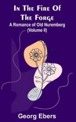 In The Fire Of The Forge; A Romance of Old Nuremberg (ISBN: 9789356579071)