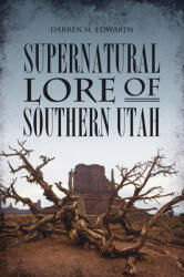 Supernatural Lore of Southern Utah (ISBN: 9781467150446)