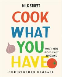 Milk Street: Cook What You Have - KIMBALL CHRISTOPHER (ISBN: 9780316387569)
