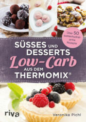 Süßes und Desserts Low-Carb aus dem Thermomix® - Veronika Pichl (2016)