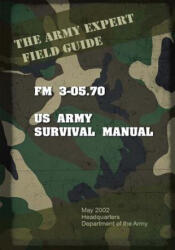 Field Manual FM 3-05.70 US Army Survival Guide - United States Us Army (ISBN: 9781537069968)