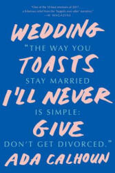 Wedding Toasts I'll Never Give - Ada Calhoun (ISBN: 9780393356007)