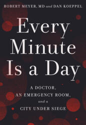 Every Minute Is a Day: A Doctor an Emergency Room and a City Under Siege (ISBN: 9780593238592)