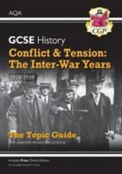 Grade 9-1 GCSE History AQA Topic Guide - Conflict and Tension: The Inter-War Years, 1918-1939 - CGP Books (ISBN: 9781789082821)