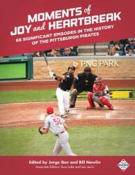Moments of Joy and Heartbreak: 66 Significant Episodes in the History of the Pittsburgh Pirates (ISBN: 9781943816736)