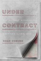 Under Contract: The Invisible Workers of America's Global War (ISBN: 9781503605367)