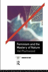 Feminism and the Mastery of Nature - Val Plumwood (ISBN: 9780415068109)