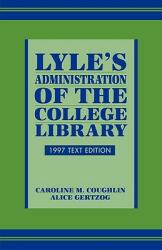 Lyle's Administration of the College Library 1997 Text Edition (ISBN: 9780810833302)