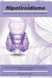 Vivir con Hipotiroidismo -: Gua bsica para mejorar los sntomas de nuestra enfermedad (ISBN: 9781794100695)