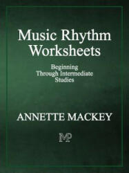 Music Rhythm Worksheets - Annette Mackey, Annette Mackey (2013)