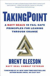 Takingpoint: A Navy Seal's 10 Fail Safe Principles for Leading Through Change - Brent Gleeson, Mark Owen (2018)