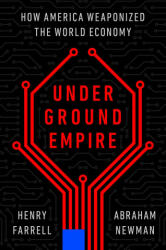 Underground Empire: How America Weaponized the World Economy - Abraham Newman (2023)