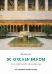 50 Kirchen in Rom - Ein spiritueller Rundgang - Cornelius Roth, Carlo Böttger (2019)