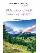 Biblia celor obositi, surmenati, epuizati - Cum sa ne reumplem cu energie - P. V. Marchesseau (ISBN: 9786069078563)