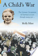 Child's War - The Occupation of the Channel Islands Through a Child's Eyes (ISBN: 9781848682054)