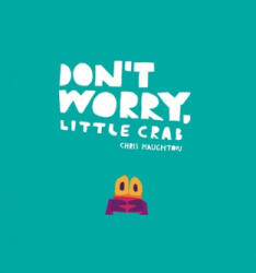 Don't Worry, Little Crab - Chris Haughton, Chris Haughton (ISBN: 9781536211191)
