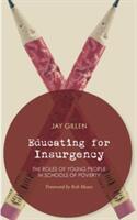 Educating for Insurgency: The Roles of Young People in Schools of Poverty (ISBN: 9781849351997)