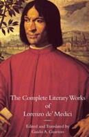 The Complete Literary Works of Lorenzo de' Medici the Magnificent (ISBN: 9781599102313)