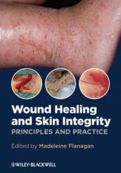 Wound Healing and Skin Integrity - Principles and Practice - Madeleine Flanagan (2013)