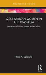West African Women in the Diaspora: Narratives of Other Spaces Other Selves (ISBN: 9781032113067)
