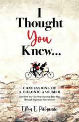 I Thought You Knew. . . : Confessions of a Chronic Assumer (ISBN: 9781955985772)