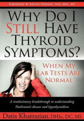 Why Do I Still Have Thyroid Symptoms? When My Lab Tests Are Normal: A Revolutionary Breakthrough in Understanding Hashimoto's Disease and Hypothyroidi - Datis Kharrazian (ISBN: 9781600376702)