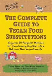 The Complete Guide to Vegan Food Substitutions: Veganize It! Foolproof Methods for Transforming Any Dish Into a Delicious New Vegan Favorite (ISBN: 9781592334414)