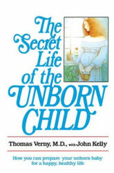 The Secret Life of the Unborn Child - Thomas R. Verny, John Kelly (ISBN: 9780440505655)