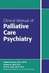 Clinical Manual of Palliative Care Psychiatry - Nathan Fairman, Jeremy M. Hirst, Scott A. Irwin (ISBN: 9781585624768)