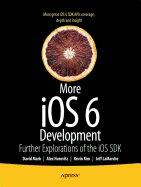 More IOS 6 Development: Further Explorations of the IOS SDK (ISBN: 9781430238072)