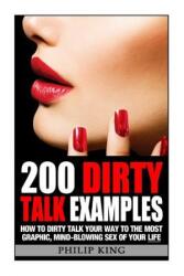200 Dirty Talk Examples - Philip King (ISBN: 9781500848408)