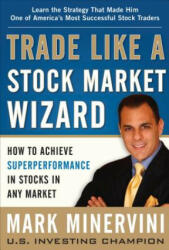 Trade Like a Stock Market Wizard: How to Achieve Superperformance in Stocks in Any Market (2013)