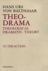 Theo-Drama, Theological Dramatic Theory: IV: The Action - Hans Urs von Balthasar (ISBN: 9780898704716)