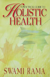 Practical Guide to Holistic Health - Swami Rama, Rama, Rama Swami (ISBN: 9780893891749)