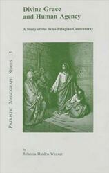 Divine Grace and Human Agency: A Study of the Semi-Pelagian Controversy (ISBN: 9780813210124)