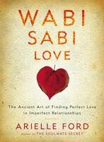 Wabi Sabi Love: The Ancient Art of Finding Perfect Love in Imperfect Relationships (ISBN: 9780062003751)