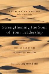 Strengthening the Soul of Your Leadership: Seeking God in the Crucible of Ministry (ISBN: 9780830835133)