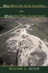 Who Were the Early Israelites and Where Did They Come from? - William G. Dever (ISBN: 9780802844163)