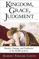 Kingdom, Grace, Judgment - Robert Farrar Capon (ISBN: 9780802839497)