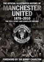 The Official Illustrated History of Manchester United 1878-2010: The Full Story and Complete Record (ISBN: 9781847379108)