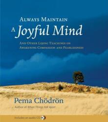 Always Maintain a Joyful Mind: And Other Lojong Teachings on Awakening Compassion and Fearlessness (ISBN: 9781590304600)