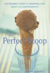 The Perfect Scoop: Ice Creams, Sorbets, Granitas, and Sweet Accompaniments (ISBN: 9781580082198)