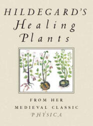 Hildegard's Healing Plants - Hildegard Von Bingen, Bruce W. Hozeski (ISBN: 9780807021095)