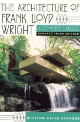 The Architecture of Frank Lloyd Wright: A Complete Catalog (ISBN: 9780226776200)