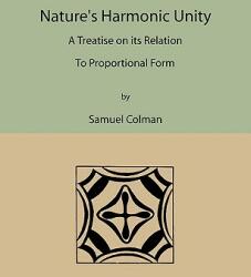 Nature's Harmonic Unity: A Treatise on Its Relation to Proportional Form (2009)