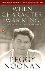 When Character Was King - Peggy Noonan (ISBN: 9780142001684)