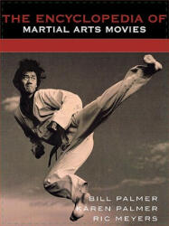 Encyclopedia of Martial Arts Movies - Ric Meyers, Karen Palmer, Bill Palmer (2001)